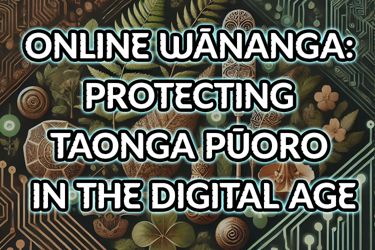 Wānanga Ipurangi: Protecting Taonga Pūoro in the Digital Age